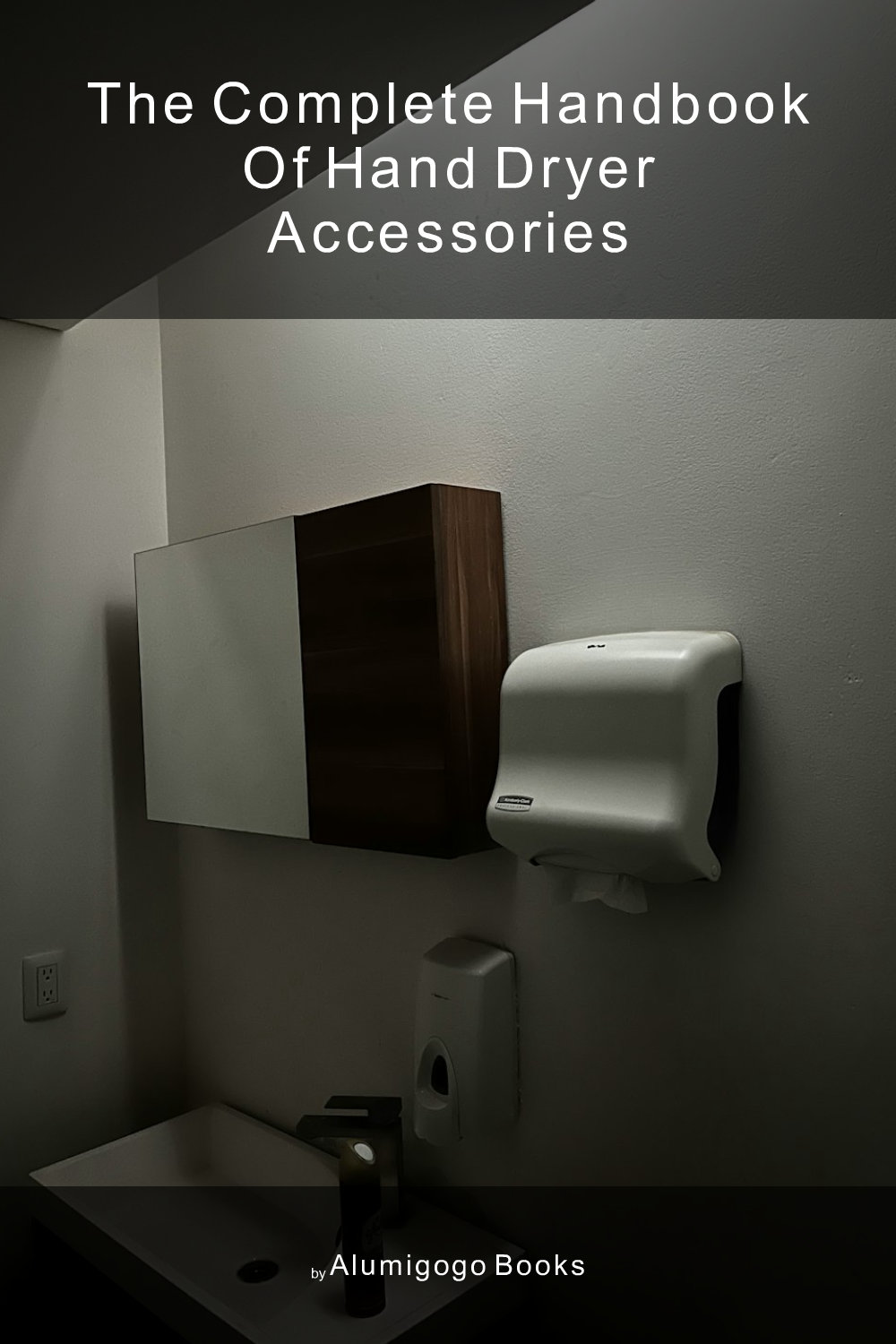 Cover of The Complete Handbook of Hand Dryer Accessories