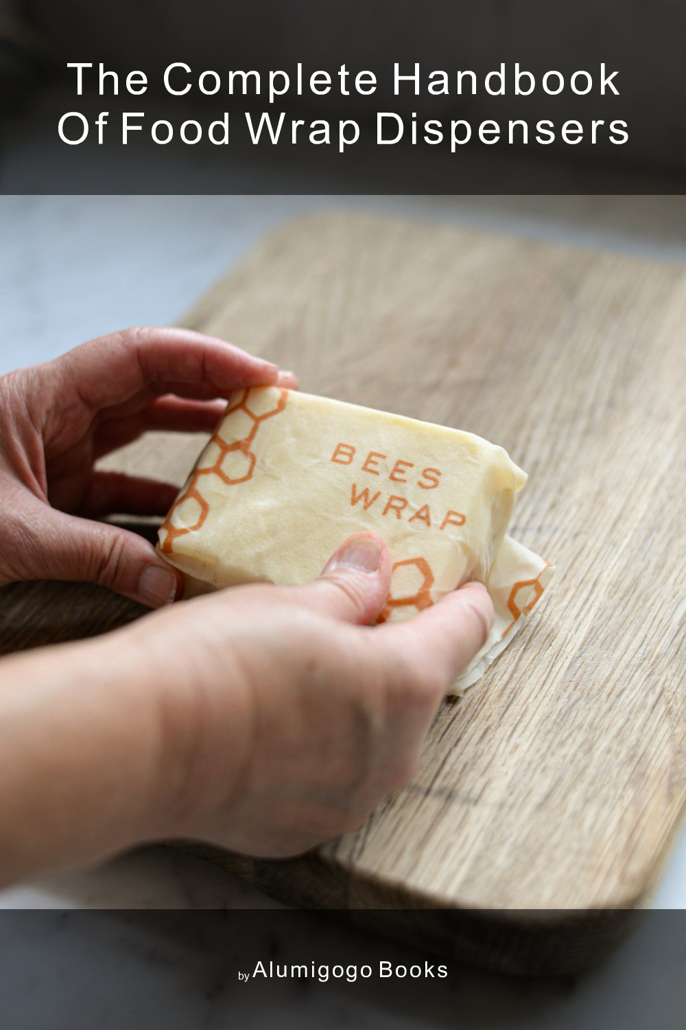 Cover of The Complete Handbook of Food Wrap Dispensers
