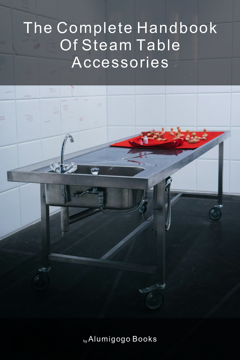 Cover of The Complete Handbook of Steam Table Accessories