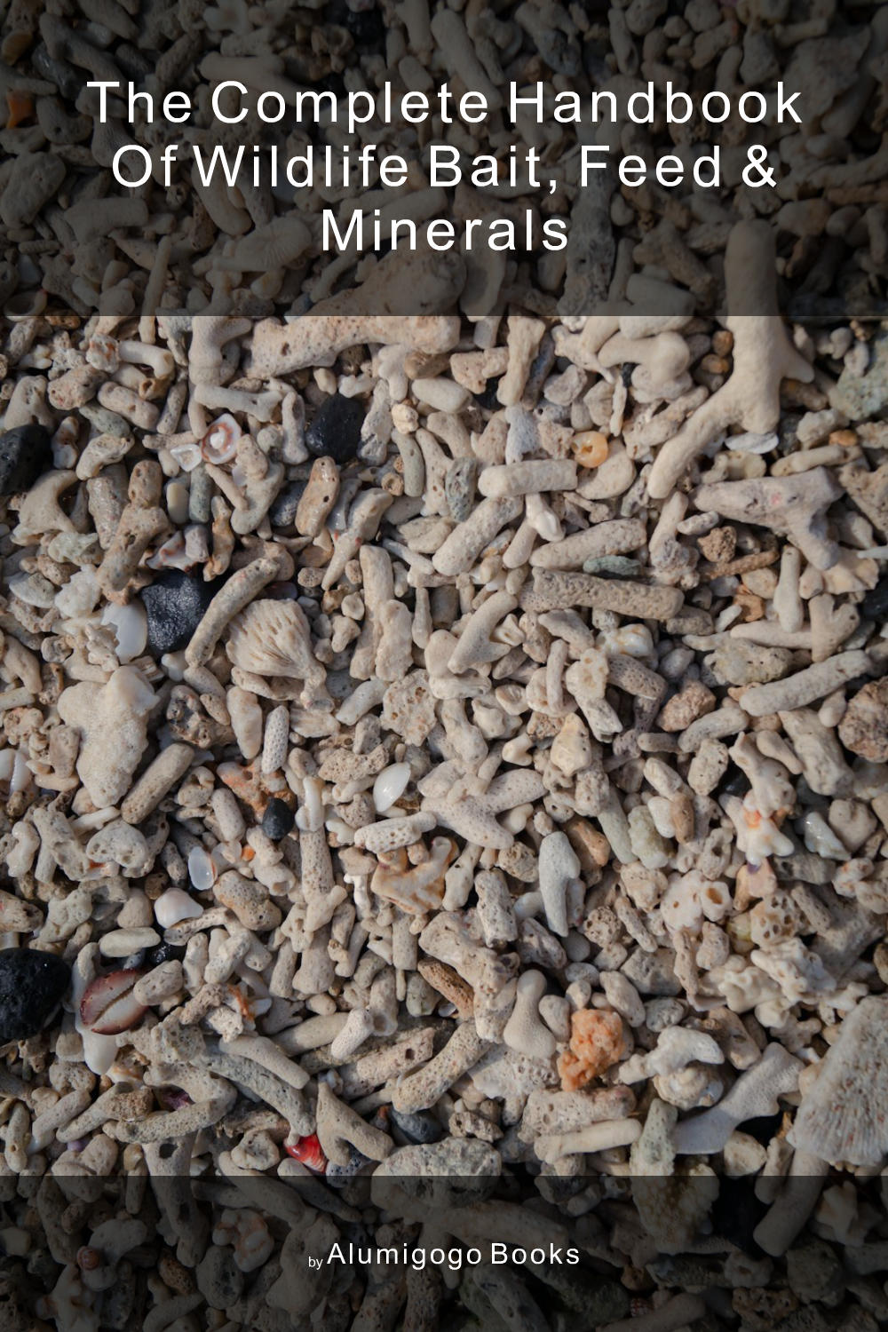 Cover of The Complete Handbook of Wildlife Bait, Feed & Minerals