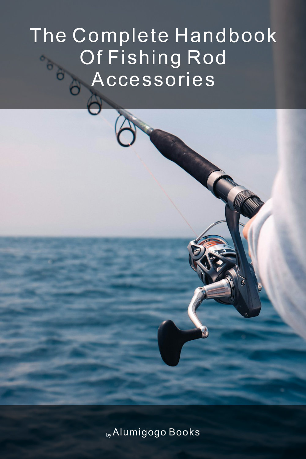 Cover of The Complete Handbook of Fishing Rod Accessories