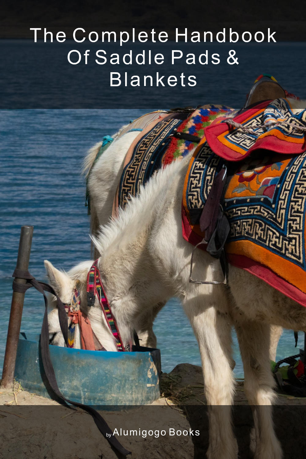 Cover of The Complete Handbook of Saddle Pads & Blankets