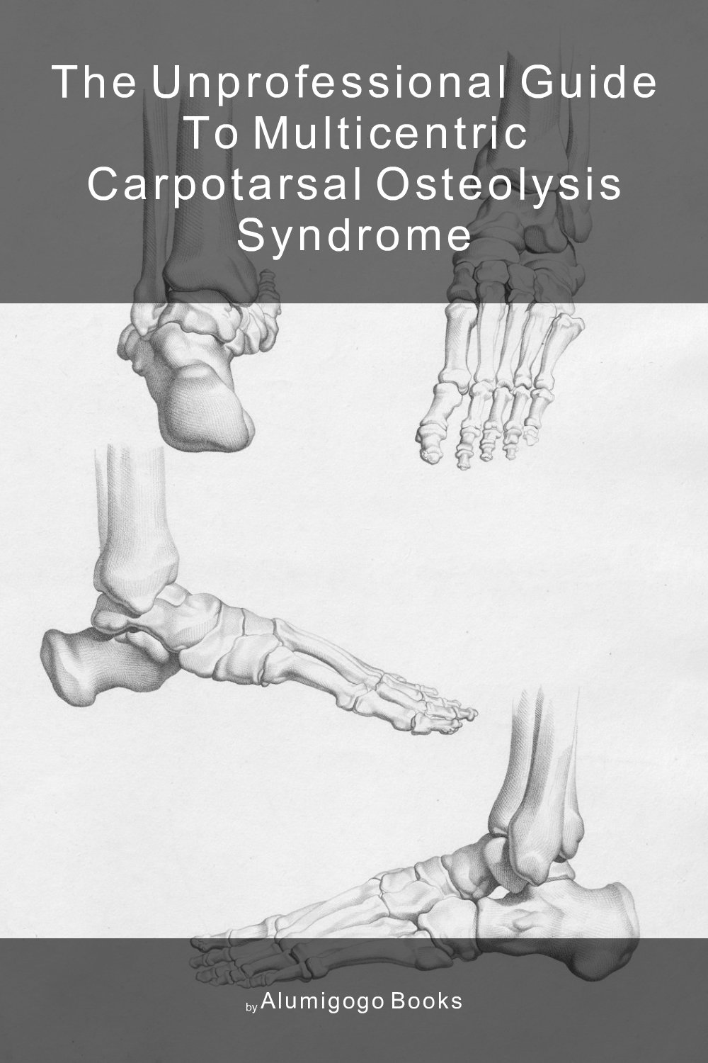 Cover of The Unprofessional Guide to multicentric carpotarsal osteolysis syndrome