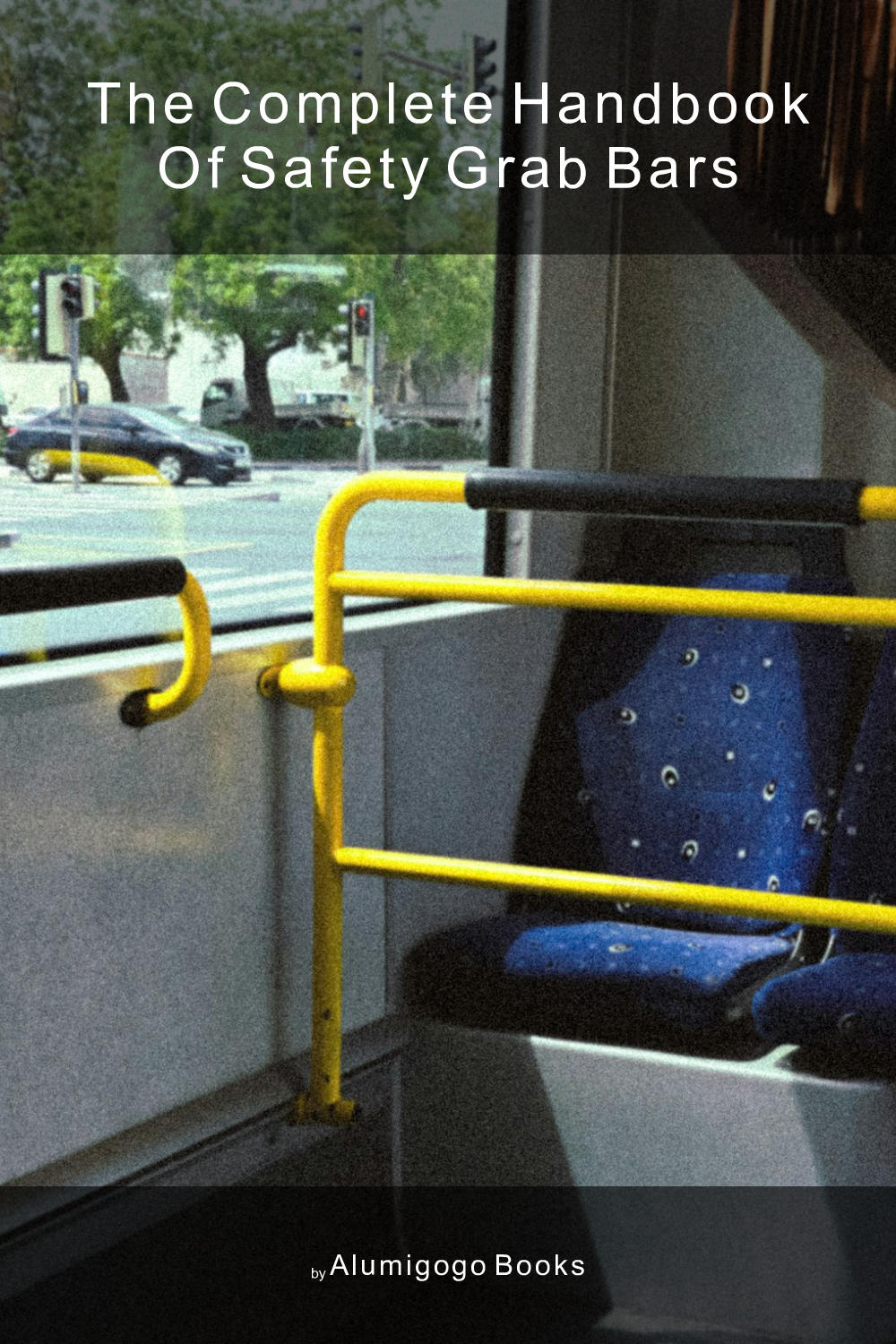 Cover of The Complete Handbook of Safety Grab Bars