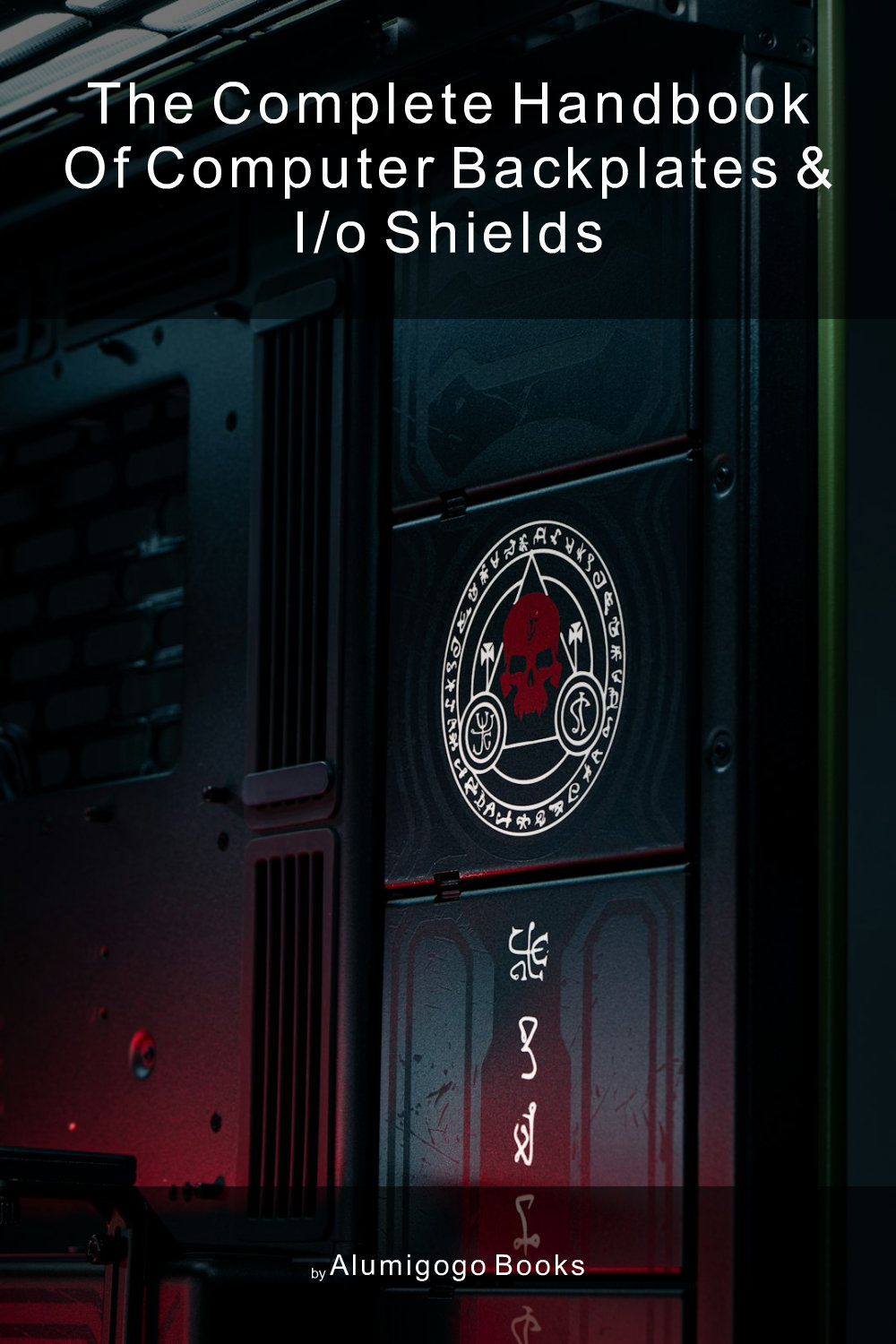 Cover of The Complete Handbook of Computer Backplates & I/O Shields