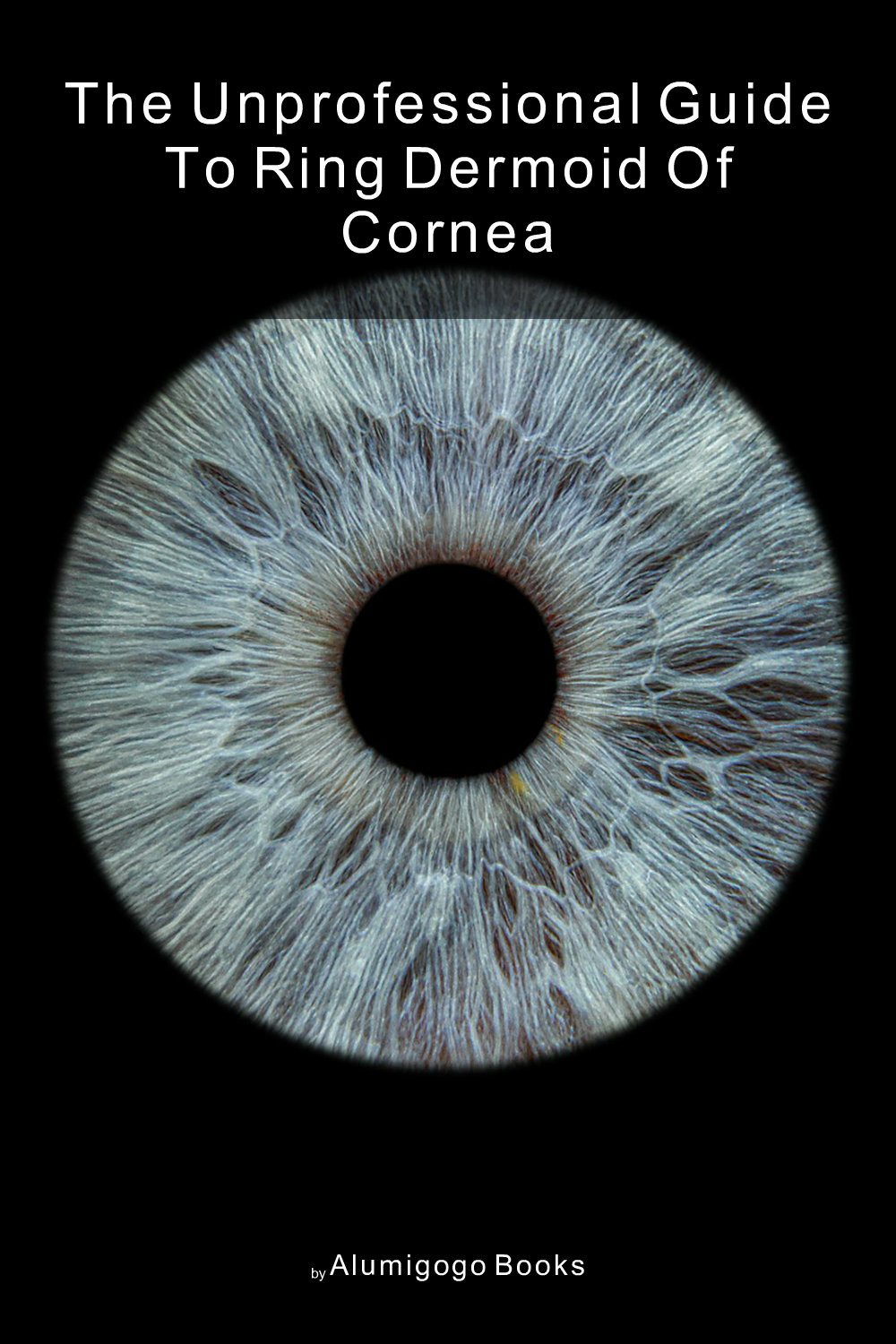 Cover of The Unprofessional Guide to ring dermoid of cornea