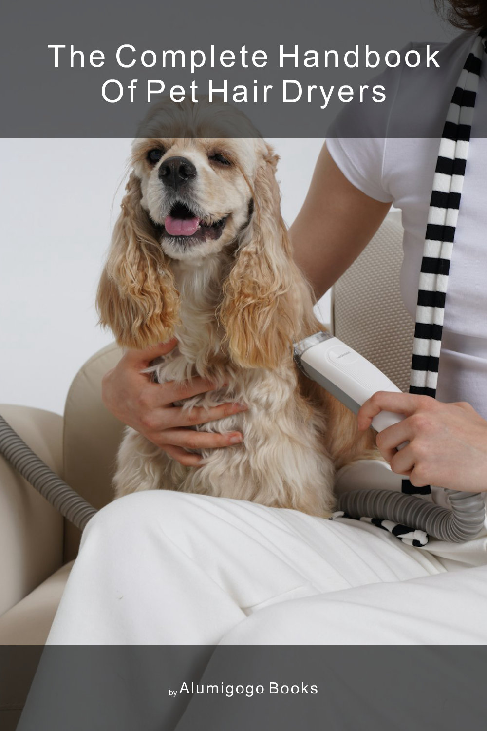 Cover of The Complete Handbook of Pet Hair Dryers