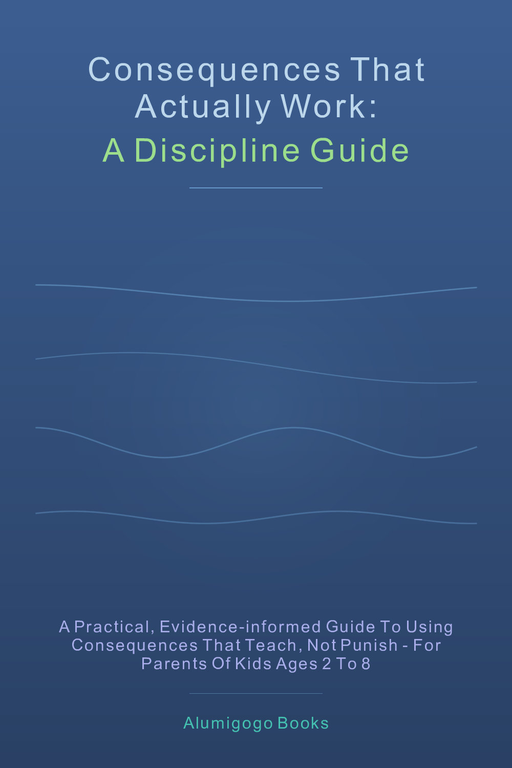 Cover of Consequences That Actually Work: A Discipline Guide