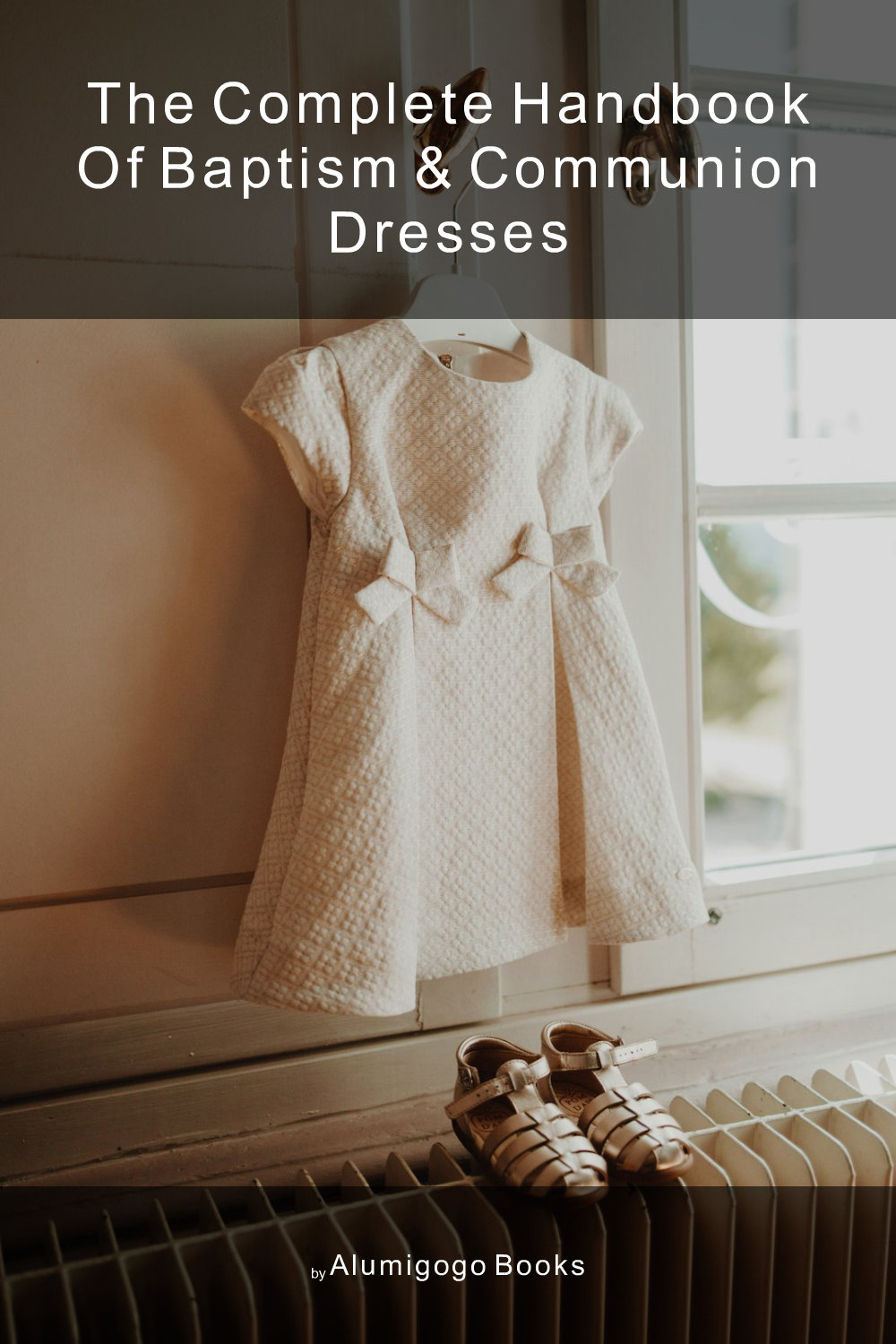 Cover of The Complete Handbook of Baptism & Communion Dresses