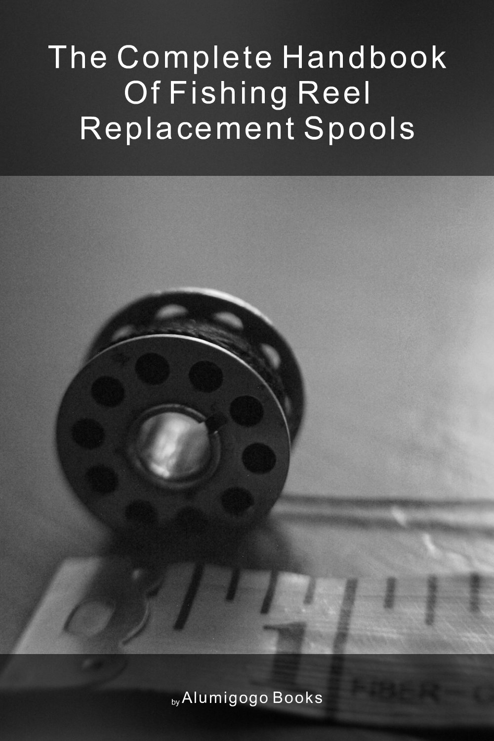 Cover of The Complete Handbook of Fishing Reel Replacement Spools