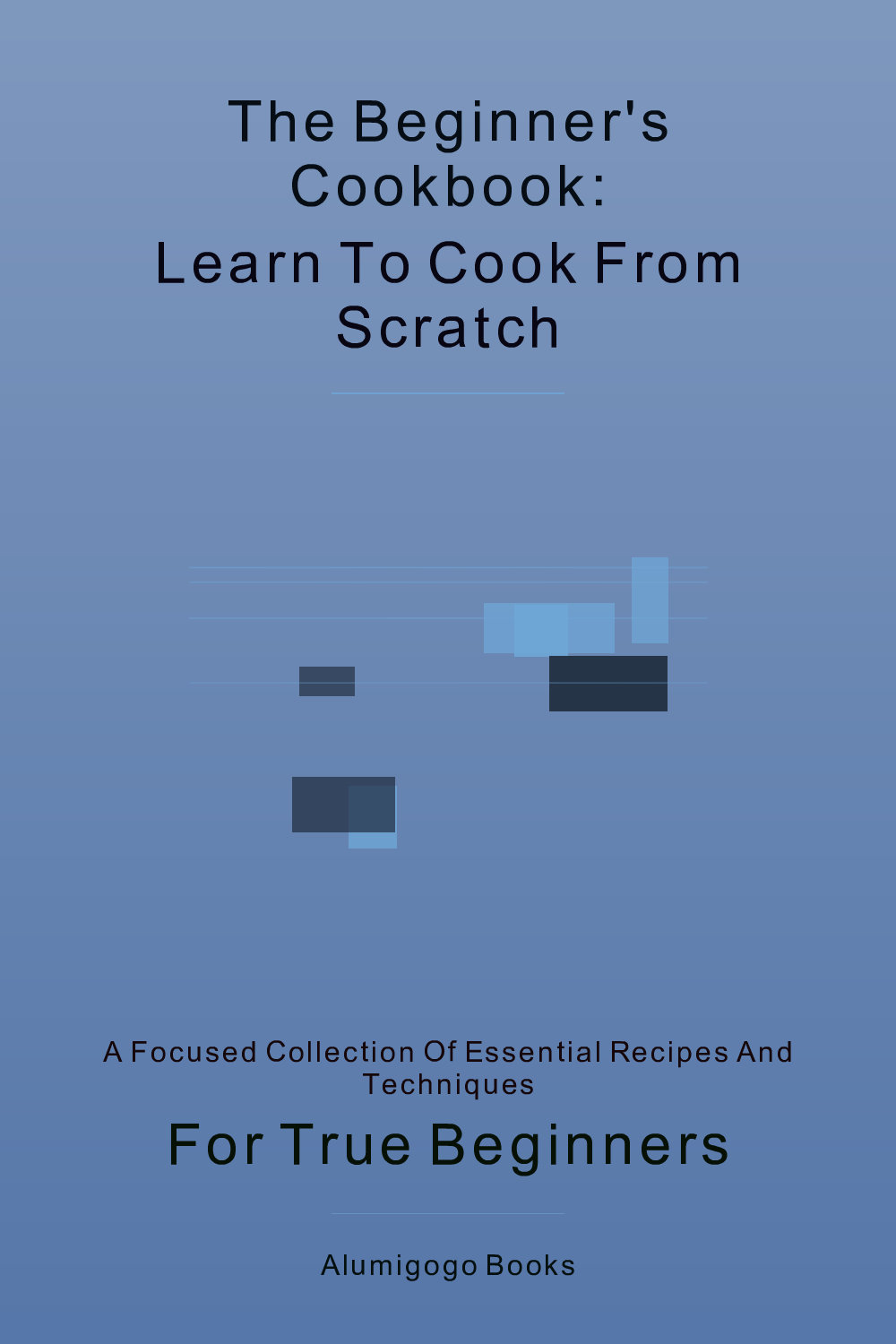 Cover of The Beginner's Cookbook: Learn to Cook From Scratch
