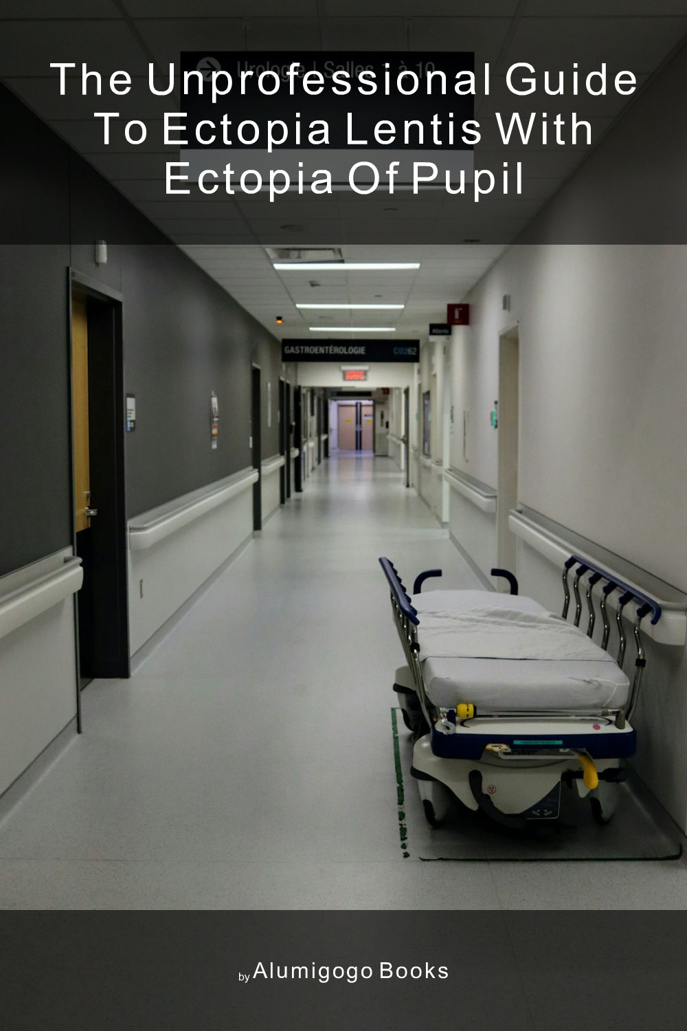 Cover of The Unprofessional Guide to ectopia lentis with ectopia of pupil