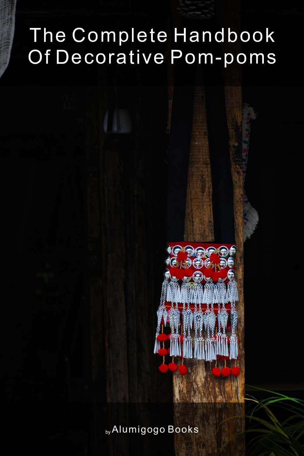 Cover of The Complete Handbook of Decorative Pom-Poms