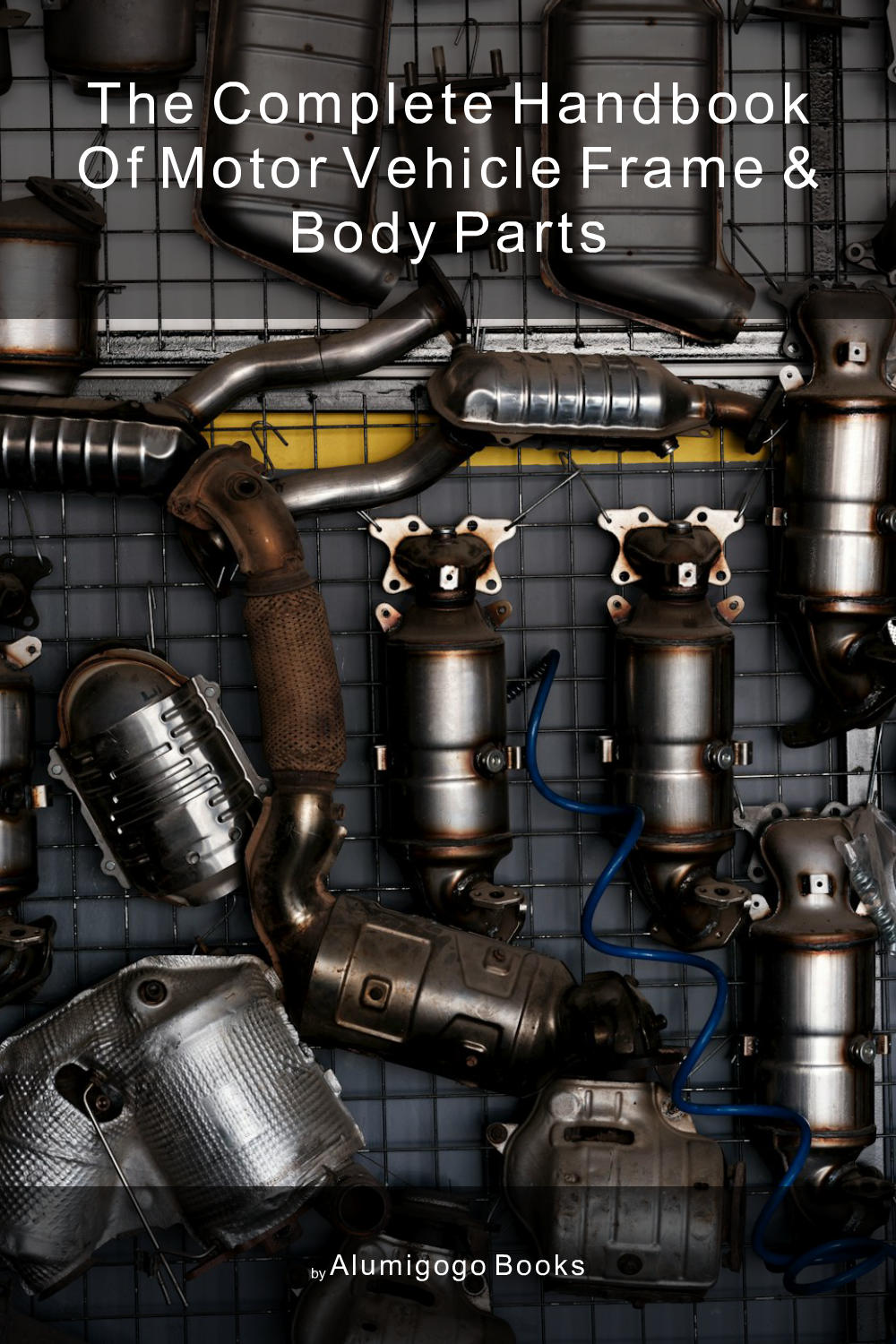 Cover of The Complete Handbook of Motor Vehicle Frame & Body Parts