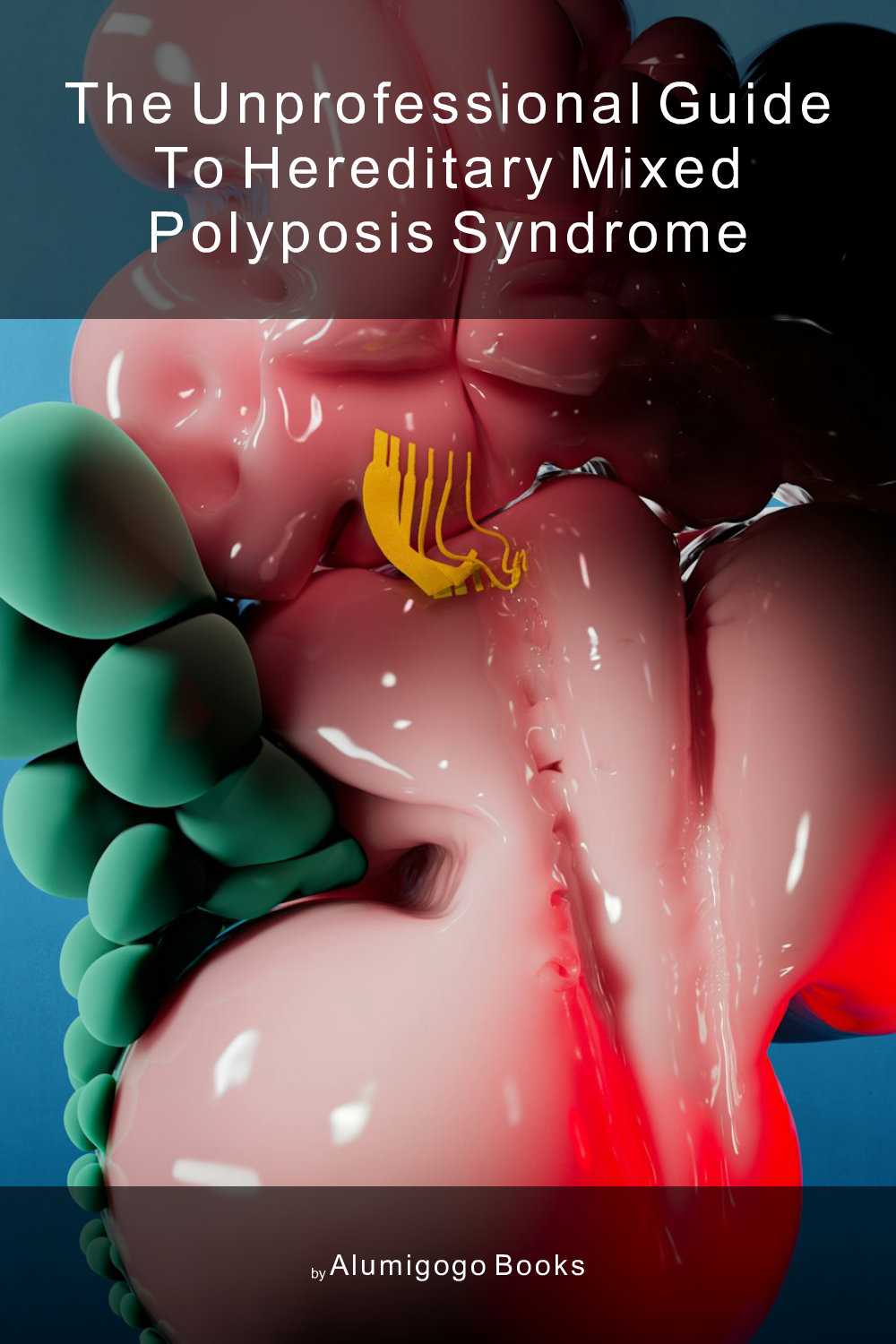 Cover of The Unprofessional Guide to hereditary mixed polyposis syndrome