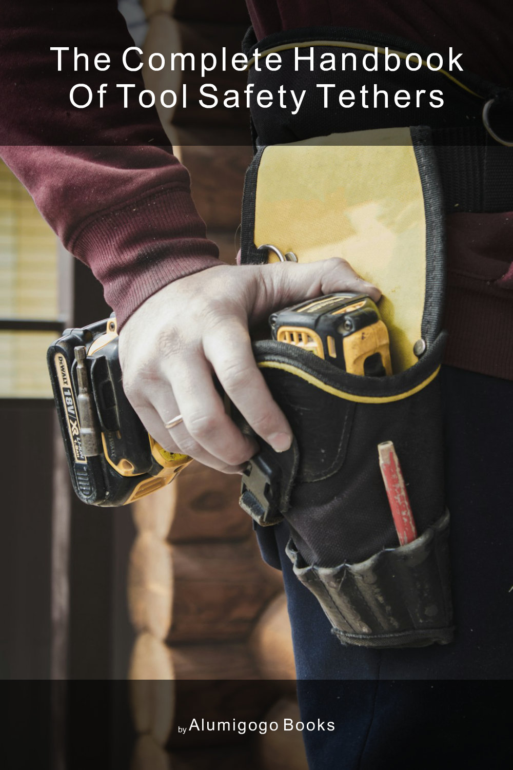 Cover of The Complete Handbook of Tool Safety Tethers