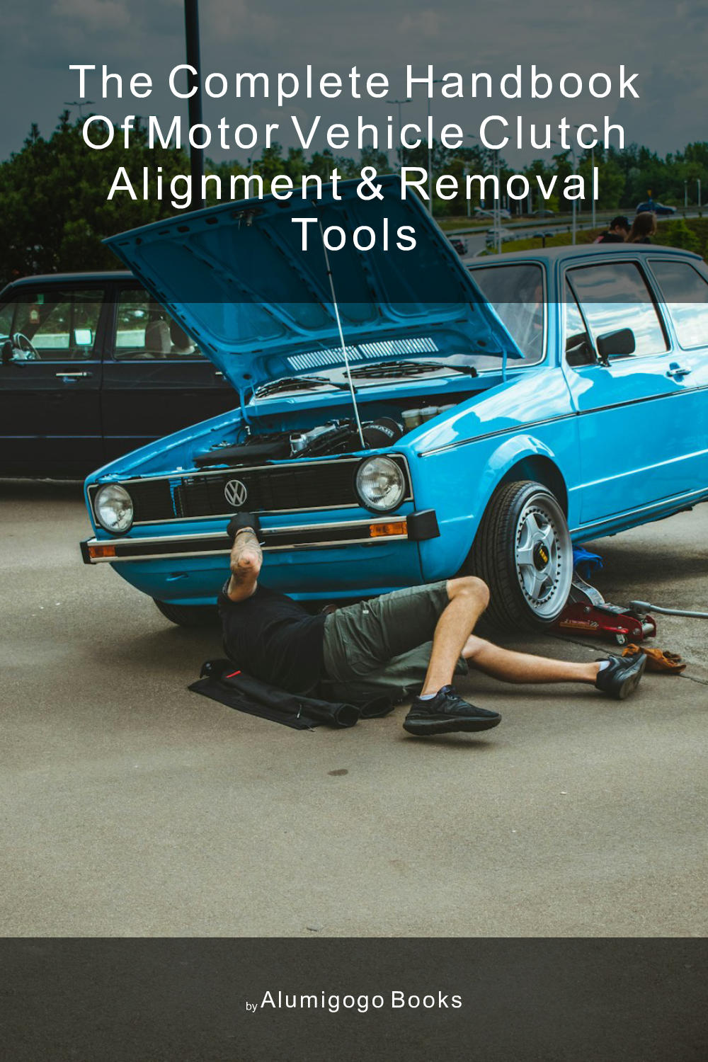 Cover of The Complete Handbook of Motor Vehicle Clutch Alignment & Removal Tools