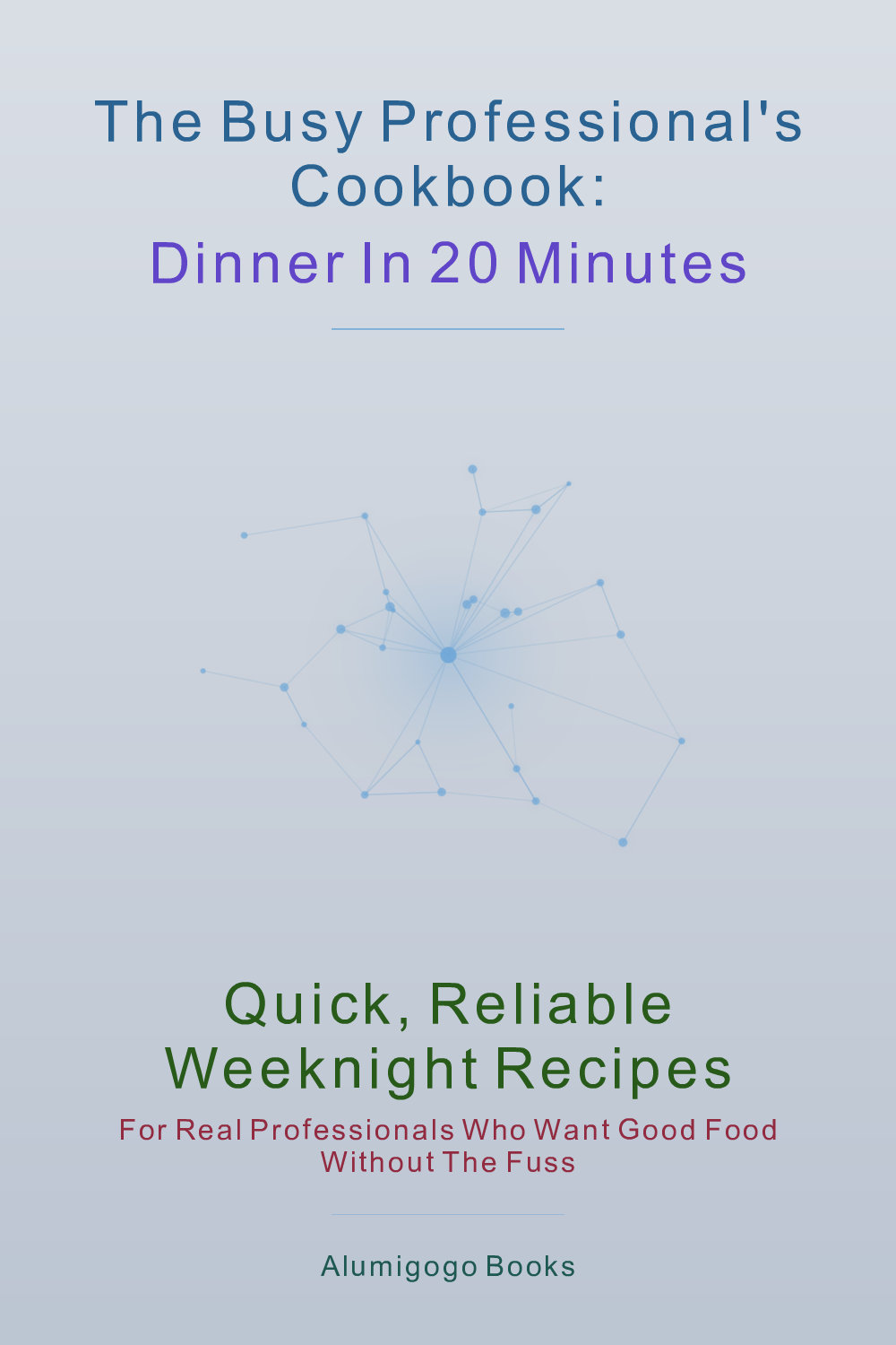 Cover of The Busy Professional's Cookbook: Dinner in 20 Minutes