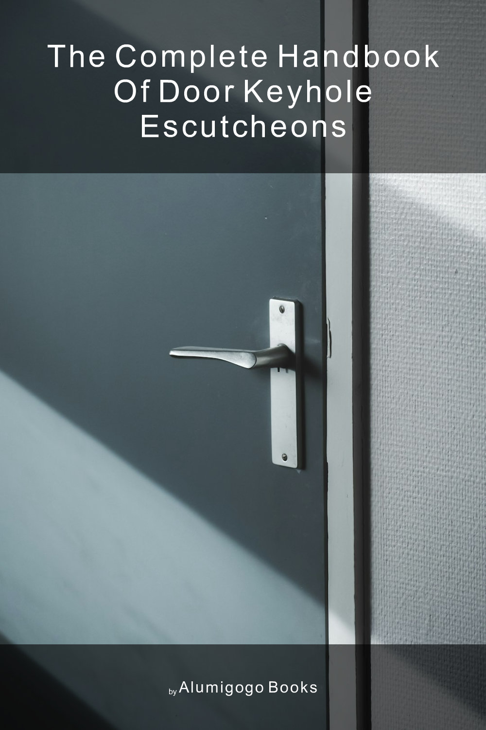 Cover of The Complete Handbook of Door Keyhole Escutcheons