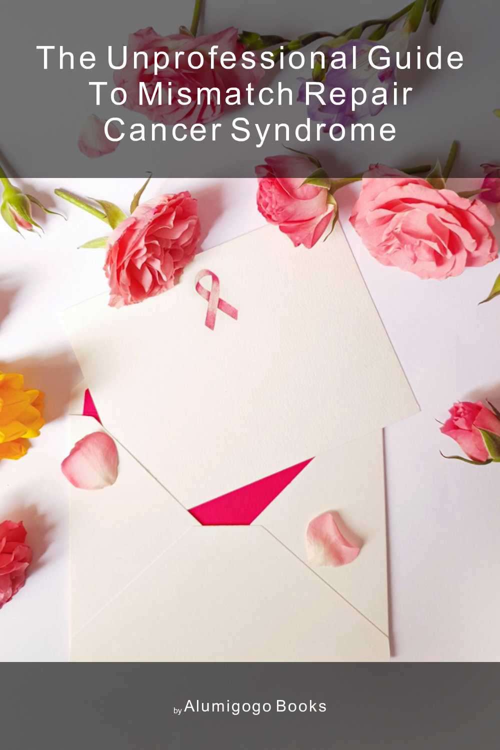 Cover of The Unprofessional Guide to mismatch repair cancer syndrome