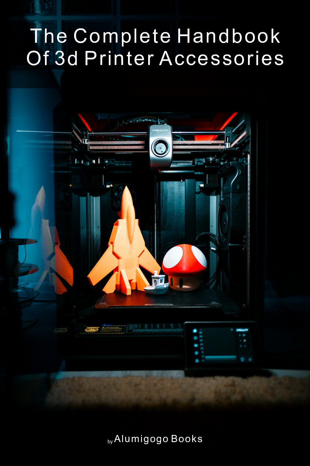 Cover of The Complete Handbook of 3D Printer Accessories