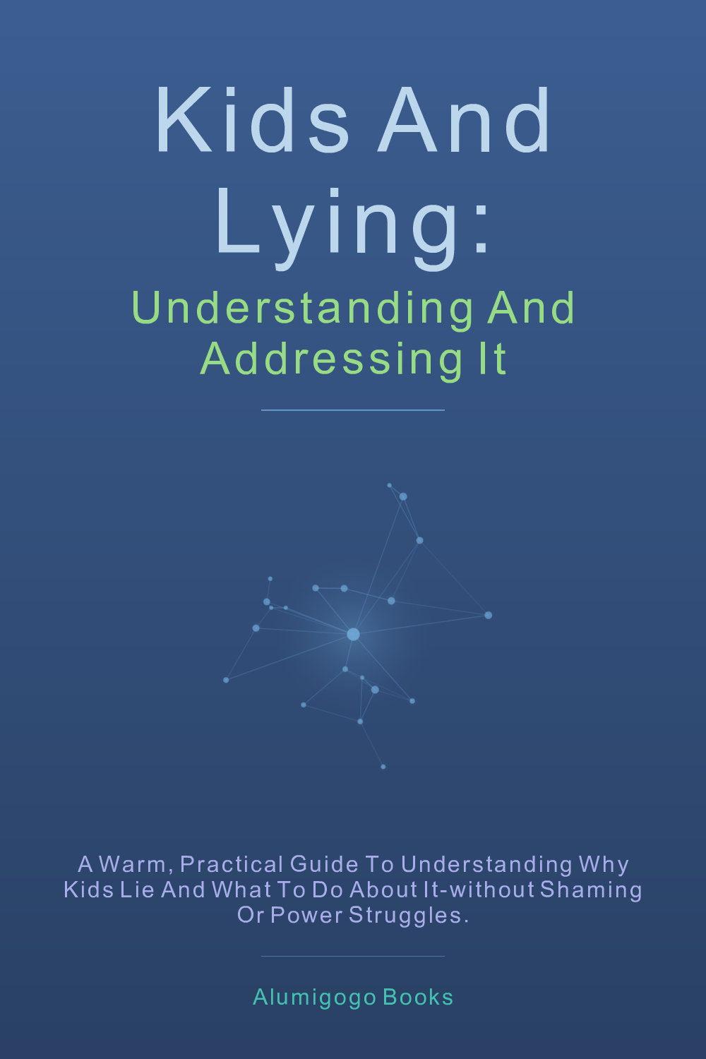 Cover of Kids and Lying: Understanding and Addressing It