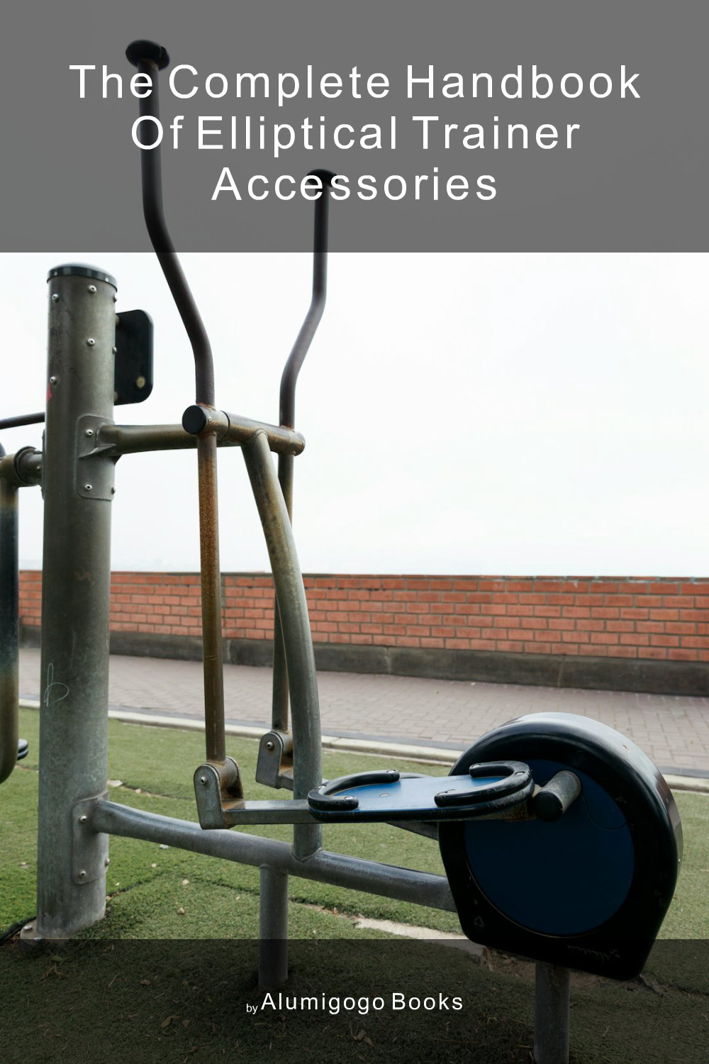 Cover of The Complete Handbook of Elliptical Trainer Accessories