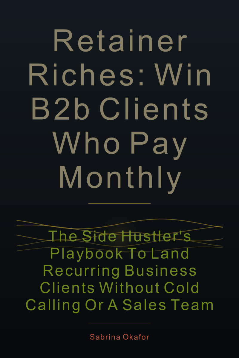 Cover of Retainer Riches: Win B2B Clients Who Pay Monthly